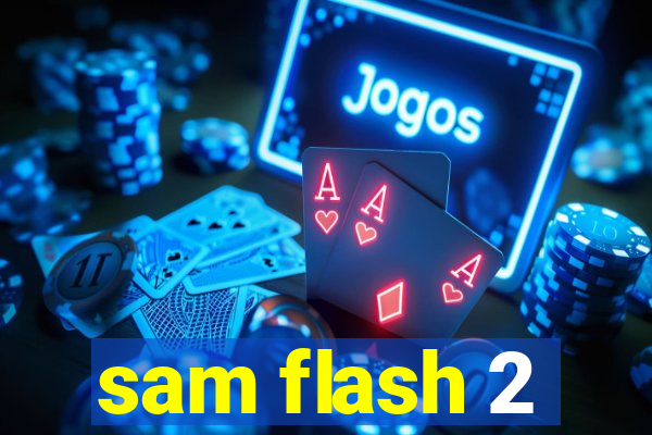 sam flash 2